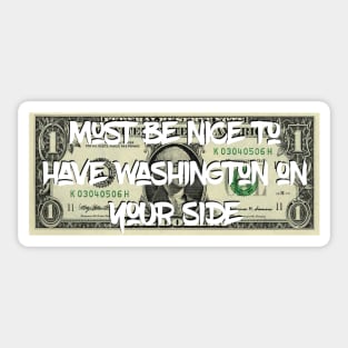 Must Be Nice to Have Washington On Your Side Sticker